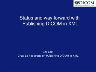 Status and way forward with Publishing DICOM in XML