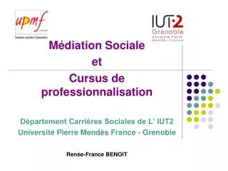 Médiation Sociale et Cursus de professionnalisation Département Carrières Sociales de L’ IUT2 Université Pierre Mendès