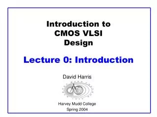 Introduction to CMOS VLSI Design Lecture 0: Introduction