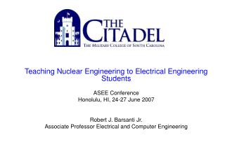 Teaching Nuclear Engineering to Electrical Engineering Students ASEE Conference Honolulu, HI, 24-27 June 2007 Robert J.