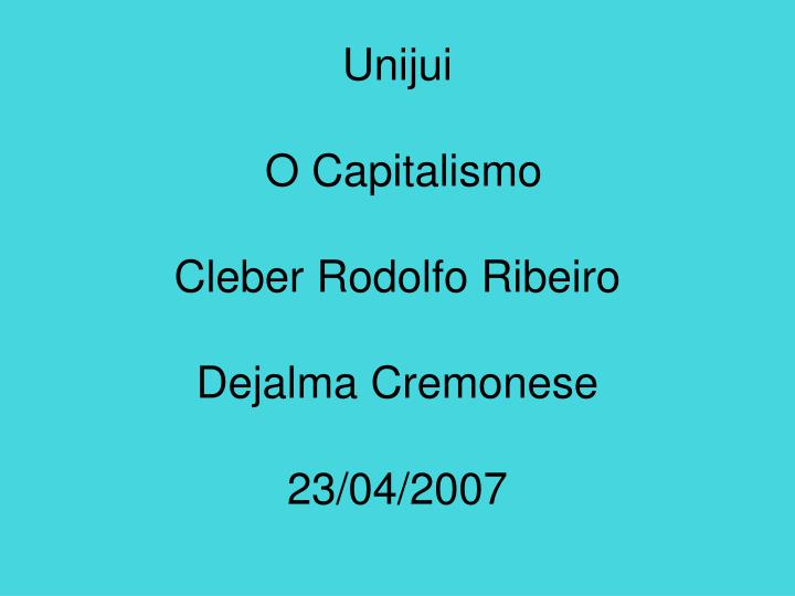 unijui o capitalismo cleber rodolfo ribeiro dejalma cremonese 23 04 2007