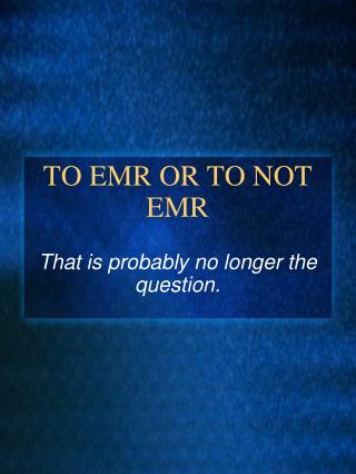 TO EMR OR TO NOT EMR