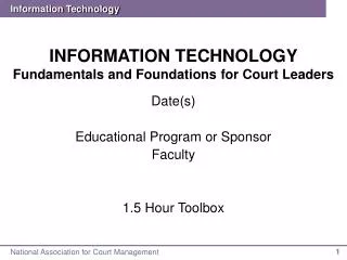 INFORMATION TECHNOLOGY Fundamentals and Foundations for Court Leaders