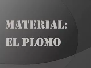 MATERIAL: EL PLOMO