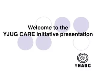Welcome to the YJUG CARE initiative presentation