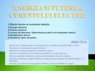 0BIECTIVE Identificarea si definirea puterii si energiei electrice si deducerea relatiilor dintre acestea ; Determinarea
