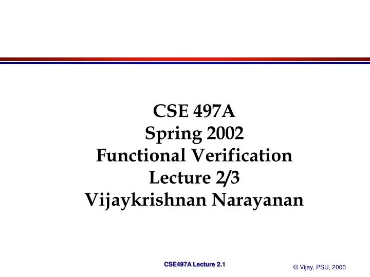 cse 497a spring 2002 functional verification lecture 2 3 vijaykrishnan narayanan