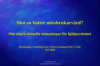 Mot en bättre missbrukarvård? Om några aktuella utmaningar för hjälpsystemet Föreläsning i Göteborg (Lst i Västra Götala