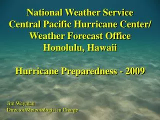 National Weather Service Central Pacific Hurricane Center/ Weather Forecast Office Honolulu, Hawaii Hurricane Preparedne