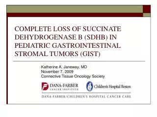 COMPLETE LOSS OF SUCCINATE DEHYDROGENASE B (SDHB) IN PEDIATRIC GASTROINTESTINAL STROMAL TUMORS (GIST)
