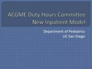 ACGME Duty Hours Committee New Inpatient Model