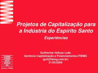 Guilherme Velloso Leão Gerência Capitalização e Financiamentos FIEMG (gcf@fiemg.com.br) 21/03/2006
