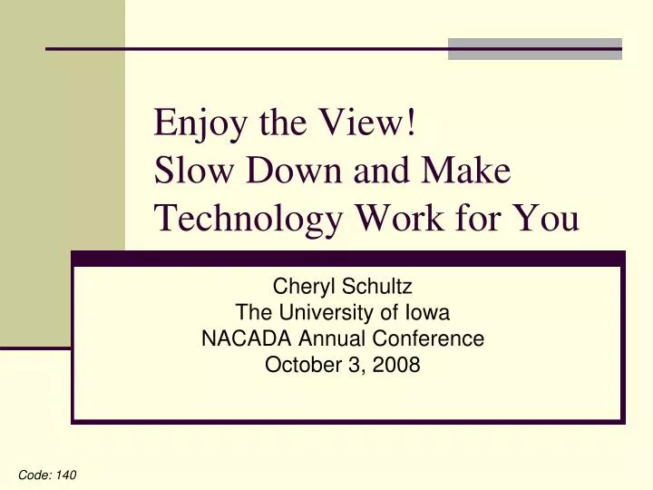 enjoy the view slow down and make technology work for you