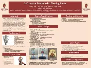 3-D Larynx Model with Moving Parts Karen Chen, Chou Mai, Rexxi Prasasya, Jason Tham Client: Sherry Zelazny