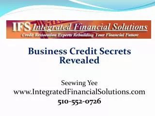 Business Credit Secrets Revealed Seewing Yee www.IntegratedFinancialSolutions.com 510-552-0726