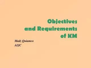 Objectives and Requirements of KM