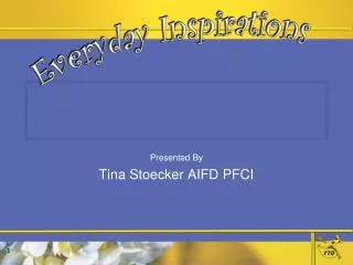 Presented By Tina Stoecker AIFD PFCI