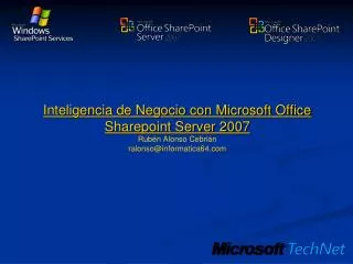 Inteligencia de Negocio con Microsoft Office Sharepoint Server 2007 Rubén Alonso Cebrián ralonso@informatica64.com