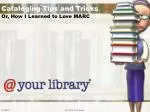 Cataloging Tips and Tricks - slide 1