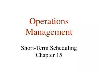 Operations Management Short-Term Scheduling Chapter 15