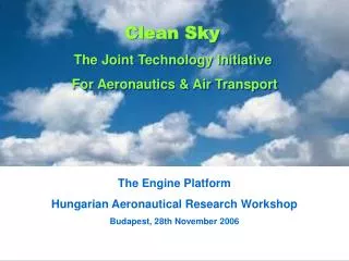 The Engine Platform Hungarian Aeronautical Research Workshop Budapest, 28th November 2006