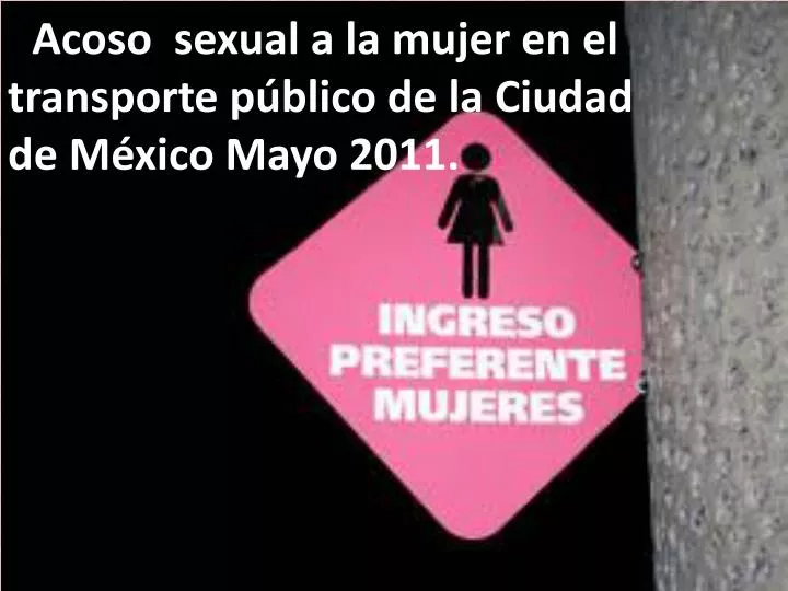 acoso sexual a la mujer en el transporte p blico de la ciudad de m xico mayo 2011