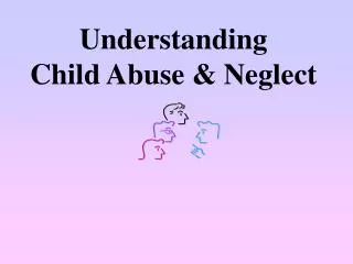 Understanding Child Abuse &amp; Neglect