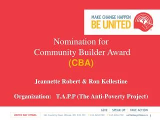 NNomination for Community Builder Award (CBA) Jeannette Robert &amp; Ron Kellestine OOrganization: T.A.P.P (The Anti