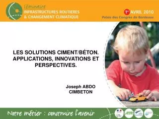 LES SOLUTIONS CIMENT/BÉTON. APPLICATIONS, INNOVATIONS ET PERSPECTIVES.