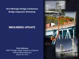 Rich Kathrens MDOT Bridge Safety Inspection Engineer kathrens@michigan.gov March 20, 2012