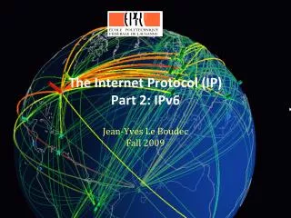 The Internet Protocol (IP) Part 2: IPv6