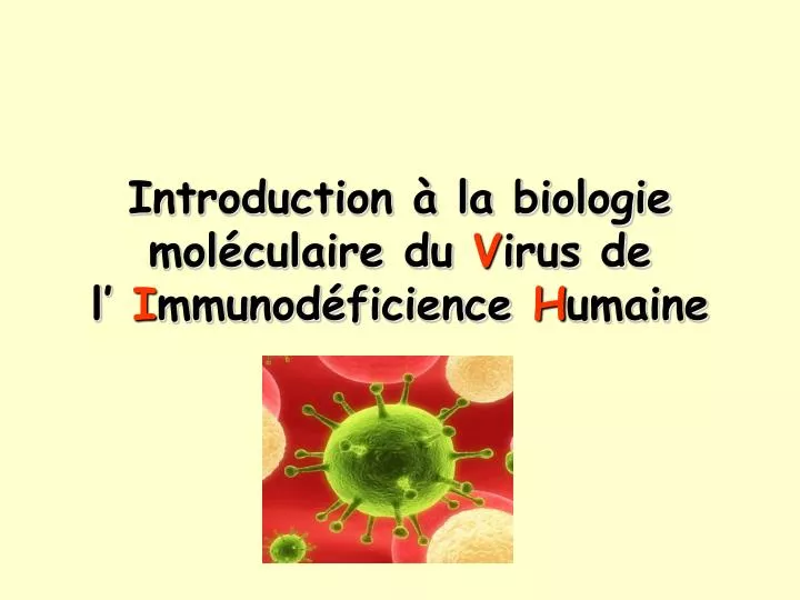 introduction la biologie mol culaire du v irus de l i mmunod ficience h umaine