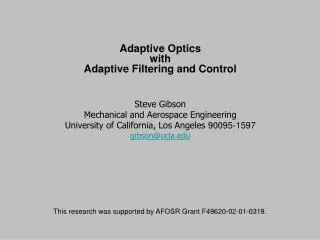 Adaptive Optics with Adaptive Filtering and Control Steve Gibson Mechanical and Aerospace Engineering University of Ca