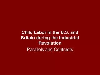 Child Labor in the U.S. and Britain during the Industrial Revolution Parallels and Contrasts