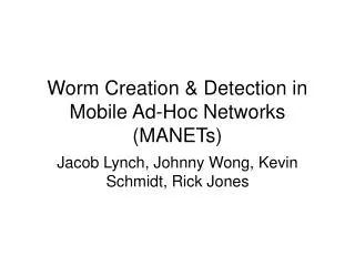 Worm Creation &amp; Detection in Mobile Ad-Hoc Networks (MANETs)