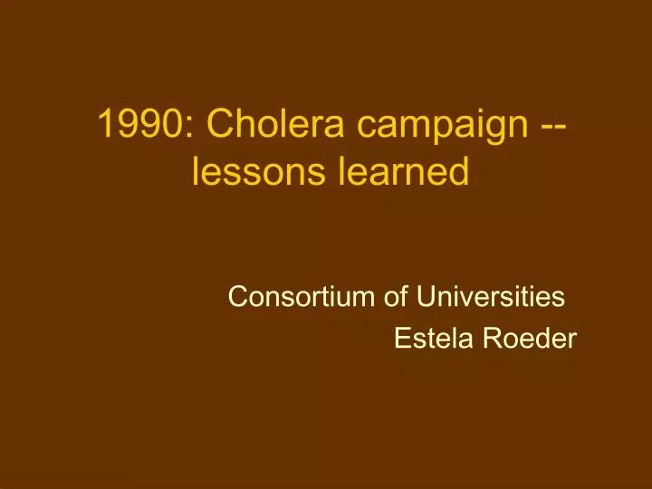 1990 cholera campaign lessons learned