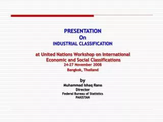 PRESENTATION On INDUSTRIAL CLASSIFICATION at United Nations Workshop on International Economic and Social Classificati