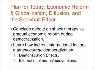 Plan for Today: Economic Reform &amp; Globalization , Diffusion, and the Snowball Effect