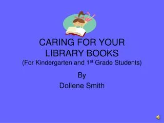 CARING FOR YOUR LIBRARY BOOKS (For Kindergarten and 1 st Grade Students)