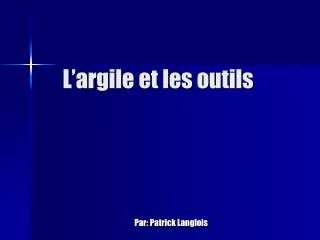 l argile et les outils