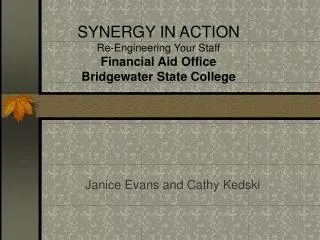 SYNERGY IN ACTION Re-Engineering Your Staff Financial Aid Office Bridgewater State College