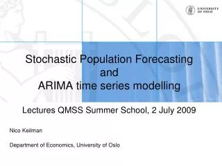 Stochastic Population Forecasting and ARIMA time series modelling Lectures QMSS Summer School, 2 July 2009