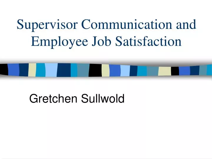 supervisor communication and employee job satisfaction