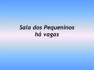 sala dos pequeninos h vagas