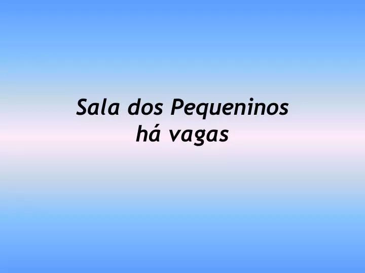 sala dos pequeninos h vagas