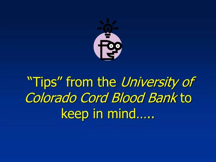 tips from the university of colorado cord blood bank to keep in mind