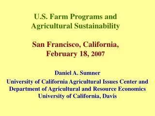U.S. Farm Programs and Agricultural Sustainability San Francisco, California, February 18, 2007