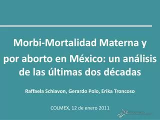 Morbi - Mortalidad Materna y por aborto en México: un análisis de las últimas dos décadas Raffaela Schiavon, G
