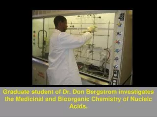 Graduate student of Dr. Don Bergstrom investigates the Medicinal and Bioorganic Chemistry of Nucleic Acids.