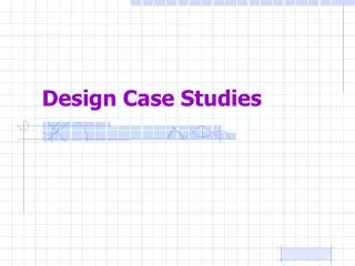 Design Case Studies